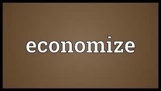 Economize Meaning [upl. by Eldredge748]