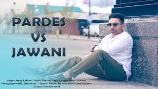 Pardes vs Jawani  Amay Kahlon  Aman Tallewal  Latest Punjabi Song 2017 [upl. by Leugim]