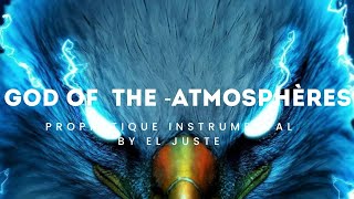 🔥GOD OF THE ATMOSPHERE🔥PROPHETIQUE INSTRUMENTAL puissant BY EL JUSTE [upl. by Eecram]