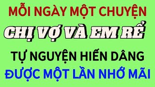 Truyện hay là đây CHỊ VỢ VÀ EM RỂ  Kịch tiinhs từng chi tiết  Nghe đến đâu thích đến đó [upl. by Ahsekat]