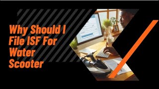 Why Should I File ISF For Water Scooter [upl. by Rooker789]