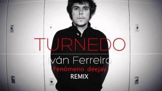 IVAN FERREIRO TURNEDO REMIX FENOMENO DEEJAY 2016 124 BPMS [upl. by Claiborne]