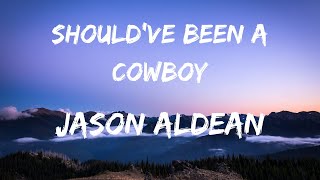 Jason Aldean  Shouldve Been A Cowboy  Lyrics [upl. by Epuladaug]