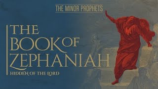 The Minor Prophets Zephaniah  Hidden of the Lord [upl. by Ettenowtna]