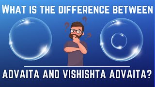 What is the difference between Advaita and Vishishta Advaita [upl. by Eblehs551]