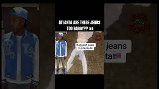 ATLANTA ARE THESE JEANS TOO BAGGY [upl. by Dnob]