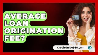 Average Loan Origination Fee  CreditGuide360com [upl. by Ollecram]