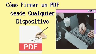 Cómo Firmar un PDF desde Cualquier Dispositivo [upl. by Etom]