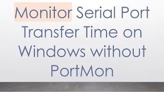 Monitor Serial Port Transfer Time on Windows without PortMon [upl. by Nylodnarb]