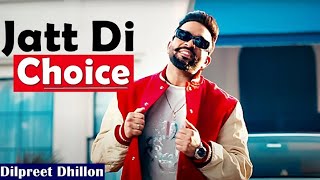 Dilpreet Dhillon  Jatt Di Choice  2023  Desi Crew  Latest Punjabi Songs  New Punjabi Songs 2023 [upl. by Tnelc972]