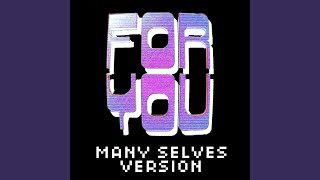 For You Many Selves Version [upl. by Salkin]