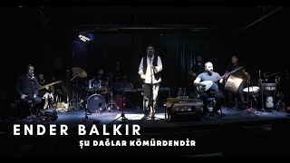 Ender BALKIR  Şu Dağlar Kömürdendir [upl. by Ruckman]