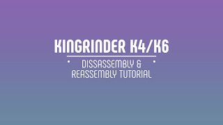 KINGrinder K4K6 Disassembly and Reassembly Tutorial [upl. by Erdei]