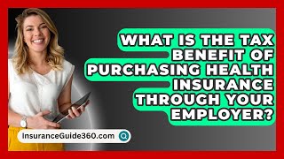 What Is The Tax Benefit Of Purchasing Health Insurance Through Your Employer [upl. by Tersina604]