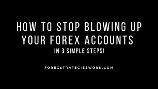 How to Stop Blowing Up Your Forex Accounts in 3 Simple Steps [upl. by Bonnes]