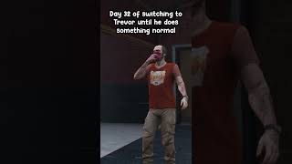 Switching to Trevor every day until he does something normal Day 32 gta5 gta gaming [upl. by Terrene]