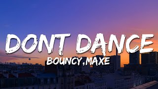 Bouncy Maxe  DONT DANCE TextLyrics [upl. by Acillegna]