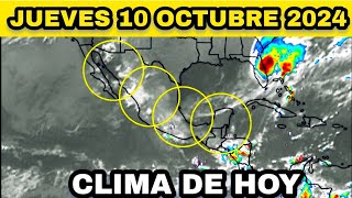 EL CLIMA DE HOY PARA MÉXICO ESTÁ JUEVES 10 OCTUBRE 2024 [upl. by Ynamreg]