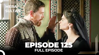 Mera Sultan  Episode 125 Urdu Dubbed [upl. by Maidy]