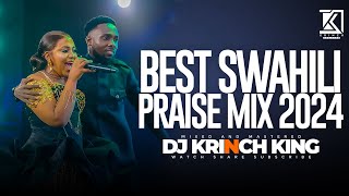 BEST SWAHILI PRAISE MIX 2024  40 MIN OF NONSTOP PRAISE GOSPEL MIX  DJ KRINCH KING [upl. by French]