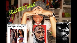 ClosetTalk Kylie Vs Aaliyah Wax Figure RKelly is a Cult Leader amp Usher Got That Fire [upl. by Bethina]