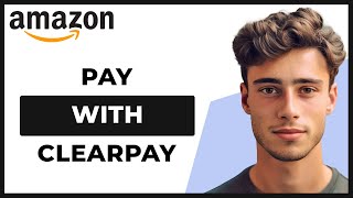 How to Pay With Clearpay on Amazon Easy Guide [upl. by Tailor832]