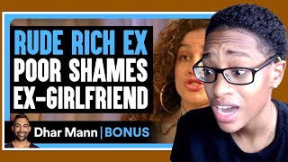 RUDE Rich Ex POOR SHAMES Ex Girlfriend  Dhar Mann Bonus Reaction [upl. by Annawot]