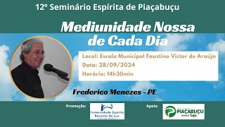 12º SEMINÁRIO ESPÍRITA DE PIAÇABUÇU  AL  COM FREDERICO MENEZES  PE [upl. by Ynafets]