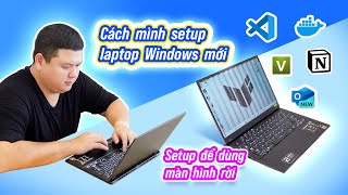 Cách mình setup máy tính Windows mới tinh chỉnh cho màn hình rời các app mình cài [upl. by Arahc]