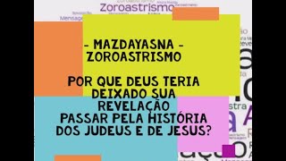 135 Zoroastrismo Por que Deus deixou sua revelação passar pela história dos judeus e de Jesus [upl. by Yhtommit121]