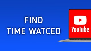 How To Find Time Watched On YouTube On PC [upl. by Lavine331]