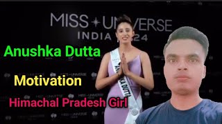 Anushka Dutta  Himachal Pradesh Girl  Motivation  MISS UNIVERSE OF INDIA 2024 ❤️💞💖🥰 [upl. by Barden]