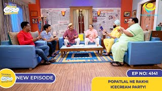 NEW Ep 4141  Popatlal Ne Rakhi Icecream Party I Taarak Mehta Ka Ooltah Chashmah  तारक मेहता [upl. by Notpmah]