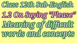 Class 12th SubEnglish 12 On Saying Please Meaning of difficult words and concepts [upl. by Mcnamara]