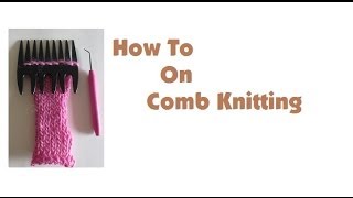 How To Knit On A Comb [upl. by Aseneg]