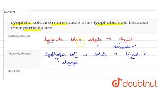 Lyophilic sols are more stable than lyophobic sols because their particles are [upl. by Leland]