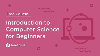 Introduction to Computer Science CS 101 for Beginners  Free Course  Treehouse [upl. by Haelhsa]