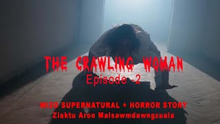 Tha Crawling Woman episode2 Mizo horror Story Ziaktu Arom Malsawmdawngzuala [upl. by Raviv]