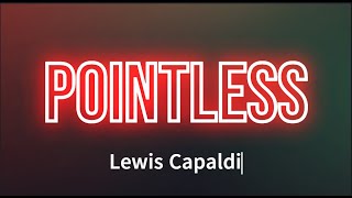 Lewis Capaldi  Pointless Lyrics [upl. by Ziegler346]