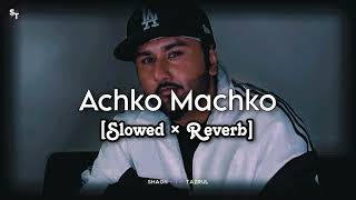 Achko Machko  slowed × reverb  Honey Singh [upl. by Refitsirhc180]