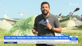 ITAIPU LANÇA PROGRAMA PARA AQUICULTURA E PESCA ARTESANAL NO LITORAL [upl. by Munshi409]