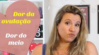 DOR DA OVULAÃ‡ÃƒO ou Dor do Meio do Ciclo  Monica Romeiro [upl. by Revorg]