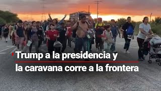 LLEGÓ TRUMP Y LO QUE QUEDA ES CORRER  Caravana Migrante se apresura en llegar al norte [upl. by Eenaffit304]