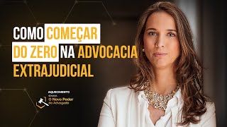 Advogado aprenda a começar do zero na advocacia extrajudicial [upl. by Oralle725]