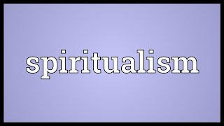 Spiritualism Meaning [upl. by Attennot]