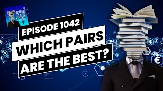 The Trading Coach Podcast  1042  What Are The Best Pairs To Trade In Forex [upl. by Cati]