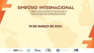 Dia  19032024  Simpósio Internacional Formação Docente em Saúde e Processos de Aprendizagem [upl. by Innaig]