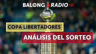 Copas Libertadores y Sudamericana  Análisis del sorteo ep259 BalongRadio [upl. by Platus359]