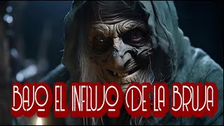 BAJO EL INFLUJO DE LA BRUJA  RELATO DE BRUJAS [upl. by Deelaw]