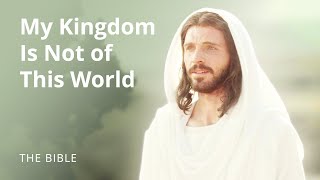 Jesus Christ  My Kingdom Is Not of This World  The Bible [upl. by Nola]